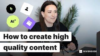 7 Tips For Consistently Creating High Quality Content