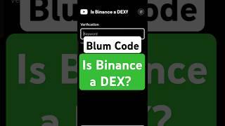 Is Binance a DEX? | Blum Verify Code | Blum today Video Code | Blum Code #blumverifycode