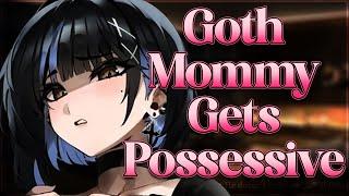 Goth Mommy Gets Possessive  [F4M] [Soft Dominant] [Gentle] [Mommy] [Possessive]