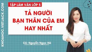 Tả người bạn thân của em hay nhất - Tập làm văn lớp 5 - Cô Nguyễn Ngọc Hà