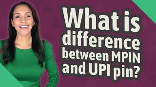 What is difference between MPIN and UPI pin?