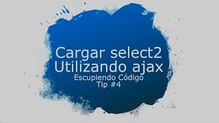 Tip #4.- Cargando un select con ajax utilizando la libreria select2