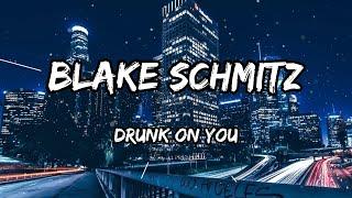 Blake Schmitz - Drunk On You