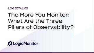 The More You Monitor: What Are the Three Pillars of Observability?