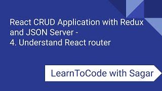 4. React CRUD Application with Redux, JSON Server, router, axios - Understand React router