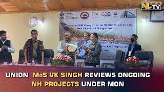 UNION MoS VK SINGH REVIEWS ONGOING NH PROJECTS UNDER MON DISTRICT
