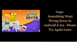Pokemon Unite App Oops - Something Went Wrong Error in Android & iOS Phone - Please Try Again Later