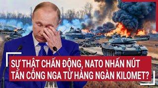 Chiến sự Nga-Ukraine: Sự thật chấn động, NATO nhấn nút tấn công Nga từ hàng ngàn kilomet?