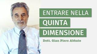 Entrare nella quinta dimensione | Dott. Gian Piero Abbate