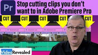 Stop cutting clips you don't want to in Adobe Premiere Pro