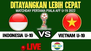 TERNYATA JADWAL DIPERCEPAT! LIVE TIMNAS INDONESIA U-19 VS VIETNAM U-19 PIALA AFF U-19 2022