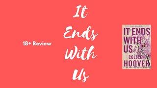 It Ends With Us! 18+ Review