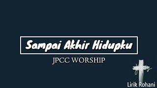 Sampai Akhir Hidupku - JPCC Worship(Lyrics)