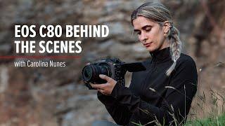 EOS C80 | Behind the scenes with Carolina Nunes