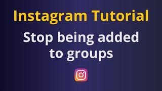 How to stop being added to groups on Instagram? stop Instagram spam groups tutorial