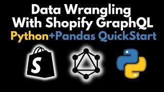 Data Wrangling With Shopify's GraphQL API: Python & Pandas QuickStart