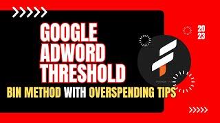 Google AdWord Threshold Bin Method with Overspending Tips 2023 Live Proof - Financial Tech