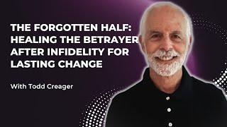 The Forgotten Half: Healing the Betrayer After Infidelity for Lasting Change