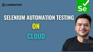 Web Automation Testing Using Selenium On Cloud | LambdaTest