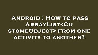 Android : How to pass ArrayList CustomeObject  from one activity to another?