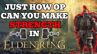 Just How OP Can You Make STRENGTH in ELDEN RING?