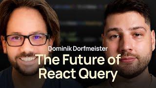 The Future of React Query with Dominik Dorfmeister (TkDodo)