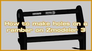 How to make holes on a rambar on Zmodeler 3