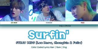 Stray Kids (스트레이 키즈) (Lee Know, Changbin, Felix) - Surfin' (Color Coded Lyrics)