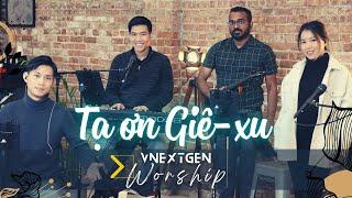 Tạ ơn Giê-xu \\ VNextGen Church | Thánh Ca Tin Lành