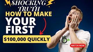 Shocking TRUTH: How To Make Your First $100,000 Quickly (Even If You Started with Nothing)