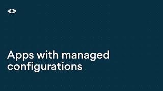 Apps with managed configurations - Enterprise Dev Training