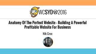 Nik Cree: Anatomy Of The Perfect Website - WordCamp Sydney 2016