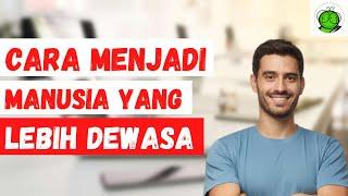 Tips dan Cara Menjadi Pribadi yang Lebih Dewasa