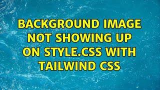 Background image not showing up on style.css with Tailwind CSS (4 Solutions!!)