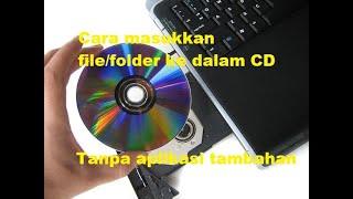 Cara Memasukkan File atau Folder ke dalam CD Tanpa Install Aplikasi  Tambahan