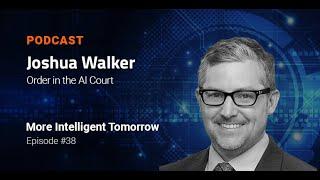 Order in the AI Court - Joshua Walker | More Intelligent Tomorrow #038