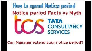 How to spend Notice period in TCS| Can manger extend your notice period |Notice period Facts vs Myth