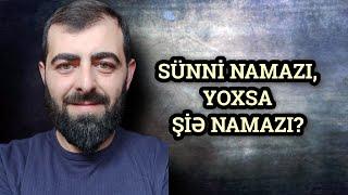 Hansı namaz düzdür, şiə, yoxsa sünni?