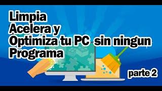 Acelerar Optimizar y Limpiar tu PC Sin programas 2020 (windows 7, 8, 8.1, 10) parte 2