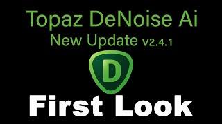 TOPAZ DENOISE AI: FIRST LOOK (New Update V2.4.1)