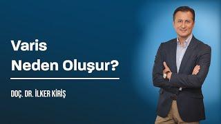 Varis Neden Oluşur? - Kalp ve Damar Cerrahisi Uzmanı Doç. Dr. İlker Kiriş