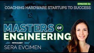 Sera Evcimen: Coaching Hardware Startups to Success | Masters of Engineering Podcast