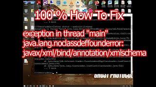 100% exception in thread "main" java.lang.noclassdeffounderror: javax/xml/bind/annotation/xmlschema