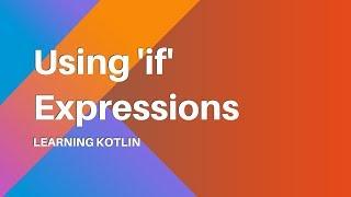 Learning Kotlin: Using 'if' Expressions
