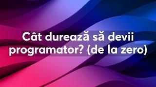 Cât durează să devii programator? (de la zero)