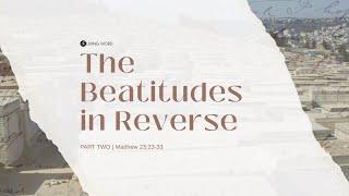 "The Beatitudes In Reverse [Part Two]" (Matthew 23:23-28) Pastor Mel Caparros July 14, 2024