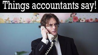 Things Accountants Say! (Watch to the end.)