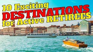 10 Unbelievable Destinations Every Active Retiree Needs to Explore!