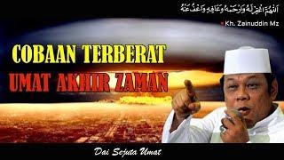 Cobaan Terberat Umat Akhir Zaman - Ceramah KH Zainuddin MZ