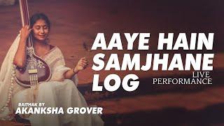 Aaye Hain Samjhane Log | Ghazal | Akanksha Grover | Humara Music